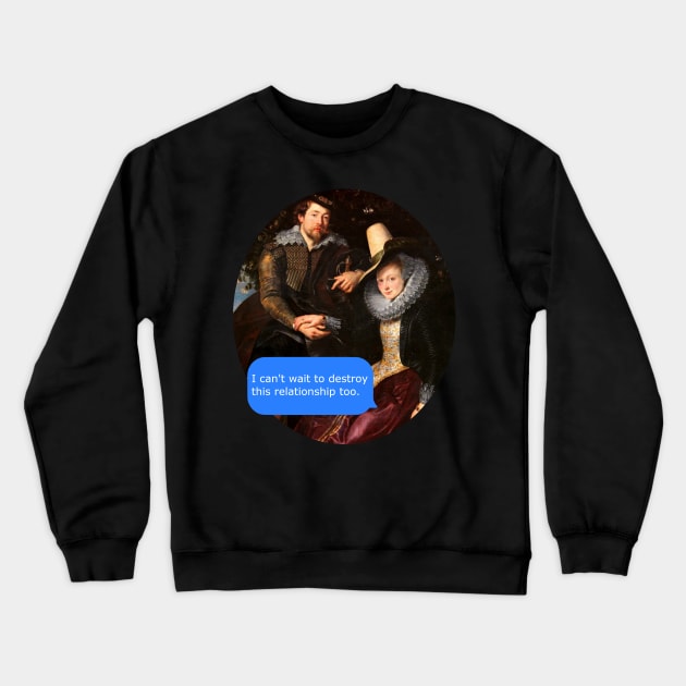 I can't wait to destroy this relationship too Crewneck Sweatshirt by FandomizedRose